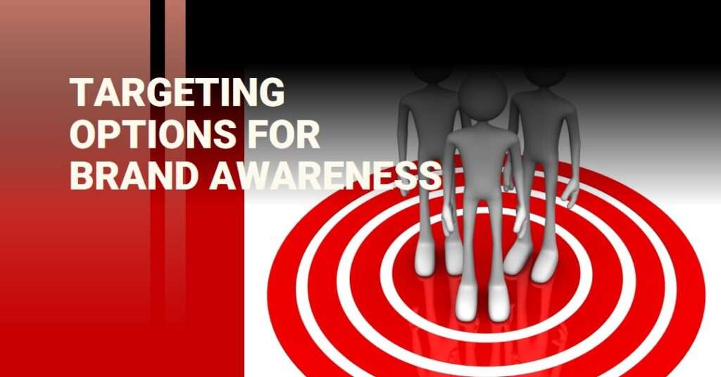 Which Targeting Option is Best for Achieving Brand Awareness?