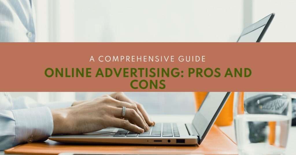 Advantages and Disadvantages of Online Advertising | A Comprehensive Guide